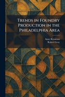 Trends in Foundry Production in the Philadelphia Area 102604880X Book Cover