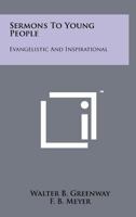 Sermons to Young People: Evangelistic and Inspirational 125826479X Book Cover