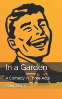 In a Garden: A Comedy in Three Acts 1703712471 Book Cover