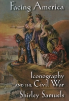 Facing America: Iconography and the Civil War 0195128974 Book Cover