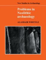 Problems in Neolithic Archaeology (New Studies in Archaeology) 0521103894 Book Cover