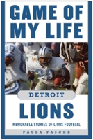 Game of My Life Detroit Lions: Memorable Stories of Lions Football 1613218125 Book Cover