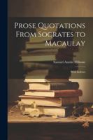 Prose Quotations From Socrates to Macaulay: With Indexes 1022868098 Book Cover