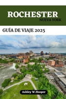 ROCHESTER, NUEVA YORK GUÍA DE VIAJE 2025: Tu compañero definitivo para explorar la Ciudad de las Flores (Spanish Edition) B0FK4PX478 Book Cover