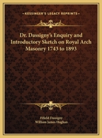 Dr. Dassigny's Enquiry and Introductory Sketch on Royal Arch Masonry 1743 to 1893 1162608730 Book Cover