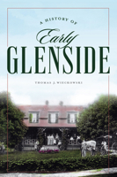 A History of Early Glenside 146717100X Book Cover