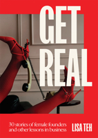 Get Real: 30 Stories of Female Founders and Other Lessons in Business 1761451383 Book Cover