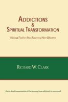 Addictions & Spiritual Transformation: Making Twelve-Step Recovery More Effective 1412083982 Book Cover