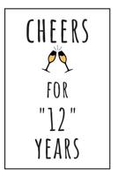 Cheers For 12 Years: Notebook 12th Anniversary Gifts For Him Or Her 1080560262 Book Cover