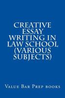 Creative Essay Writing In Law School (Various Subjects): Make Your Bar Exam Perfect For Yourself 153527851X Book Cover
