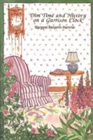 Dim time and history on a garrison clock: A collection of poetry 0969418078 Book Cover