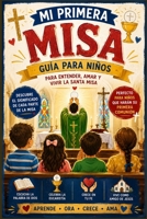La Santa Misa para Niños: Una guía sencilla para comprender cada oración, respuesta y parte de la Misa católica. (Spanish Edition) B0H6JNH1T4 Book Cover