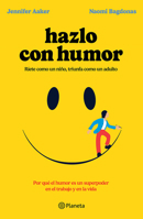 Hazlo Con Humor: Por Qué El Humor Es Un Superpoder En El Trabajo Y En La Vida / Humor, Seriously (Spanish Edition) 6073915144 Book Cover