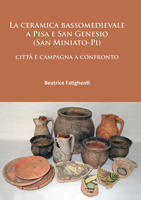 La Ceramica Bassomedievale a Pisa E San Genesio (San Miniato-Pi): Citta E Campagna a Confronto 1784912778 Book Cover