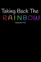 Taking Back The Rainbow Genesis 9: 13: Wide Ruled Notebook 1096904799 Book Cover