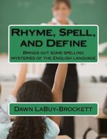 Rhyme, Spell, and Define: Brings out some spelling mysteries of the English language 1523726768 Book Cover