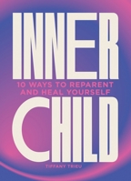 Inner Child: 10 Ways to Reparent and Heal Yourself 1802795995 Book Cover