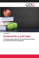 Suspensión y prórroga: Proyecto para mejorar la economía procesal en el procedimiento registral 6200424799 Book Cover