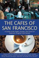 The Cafés of San Francisco: A Guide to the Sights, Sounds, and Tastes of America's Original Café Society (Cafes of San Francisco: A Guide to the Sights, Sounds, & Tastes of) 0967489881 Book Cover