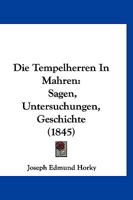Die Tempelherren In Mahren: Sagen, Untersuchungen, Geschichte (1845) 1168085713 Book Cover