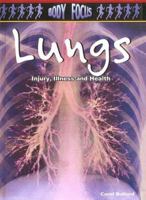 Lungs: Injury, Illness and Health (Body Focus: the Science of Health, Injury and Disease) 0613608976 Book Cover