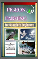 Pigeon Farming For Complete Beginners: A Comprehensive Guide To Raising Pigeons For Profit And Sustainability B0DZXX2NLF Book Cover