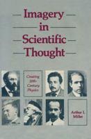 Imagery in Scientific Thought: Creating 20th Century Physics 0817631968 Book Cover