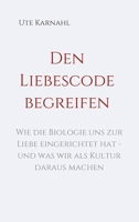 Den Liebescode begreifen (German Edition) 3749721939 Book Cover