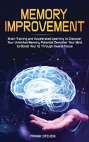 Memory Improvement: Brain Training and Accelerated Learning to Discover Your Unlimited Memory Potential: Declutter Your Mind to Boost Your IQ Through Insane Focus 1951266013 Book Cover