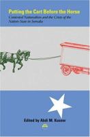 Putting the Cart Before the Horse: Contested Nationalism and the Crisis of the Nation-State in Somalia 1569022038 Book Cover