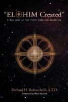 "Elohim Created": A New Look at the First Creation Narrative 0615745644 Book Cover