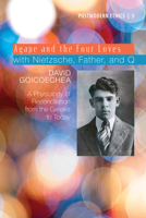 Agape and the Four Loves with Nietzsche, Father, and Q, Volume 2: A Physiology of Reconciliation from the Greeks to Today 162032153X Book Cover