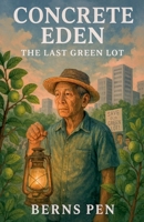 Concrete Eden: The Last Green Lot B0GFY53MGZ Book Cover