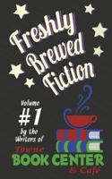 Freshly Brewed Fiction: Vol. 1 098622507X Book Cover