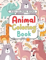 Animal Coloring Book Kids Coloring Books: Animal A Cute Kids Coloring Books, Awesome Gift for Animal Lovers Girls, Boys 50 Coloring Pages B08NZCSGF1 Book Cover