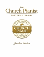 The Church Pianist Pattern Library: The Practical Church Piano Resource Book in All 12 Keys B0GNJ2K5BD Book Cover