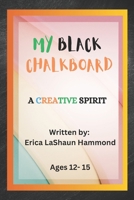 MY BLACK CHALK BOARD: A CREATIVE SPIRIT B0DS8NLP4Y Book Cover