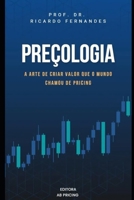 Preçologia: A arte de criar valor que o mundo chamou de Pricing (Portuguese Edition) B0FHKHD9SL Book Cover