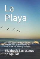 La Playa: Una Apasionante Historia del Alma Que AMA Con Toda La Intensidad Y La Libertad del Ser Divino Y Universal 1718106637 Book Cover