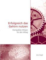 Erfolgreich das Gehirn nutzen: Kompaktes Wissen für den Alltag 3732292061 Book Cover