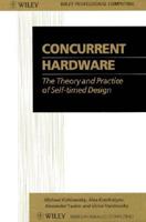Concurrent Hardware: The Theory and Practice of Self-Timed Design/Book and Disk (Wiley Series in Parallel Computing) 0471935360 Book Cover