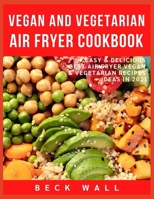 Vegan & Vegetarian Air Fryer Cookbook: Easy & Delicious Best Air Fryer Vegan & Vegetarian Recipes ideas in 2021 B08SGWD4DF Book Cover