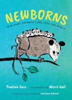 Newborns: How Baby Animals Come Into the World 1459840348 Book Cover