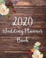2020 Wedding Planner Book: The Perfect Rustic Wedding Organizer -  Budget, Timeline, Checklists, Guest List, Table Seating Wedding Attire And More. Great Gift For The Bride To Be (The Wedding Planner) 1695283643 Book Cover