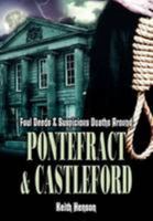 Foul Deeds and Suspicious Deaths in Pontefract and Castleford 1903425549 Book Cover