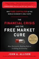 The Financial Crisis and the Free Market Cure: Why Pure Capitalism Is the World Economy's Only Hope 0071806776 Book Cover