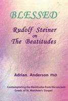 Blessed: Rudolf Steiner on The Beatitudes 0648135837 Book Cover