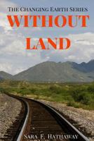 WITHOUT LAND (Changing Earth) 1709182768 Book Cover