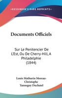 Documents Officiels: Sur Le Penitencier de L'Est, Ou de Cherry-Hill, a Philadelphie (1844) 1161001085 Book Cover