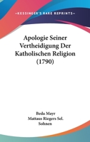 Apologie Seiner Vertheidigung Der Katholischen Religion (1790) 1166307972 Book Cover